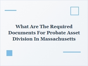 Required Documents for Probate Asset Division in Massachusetts