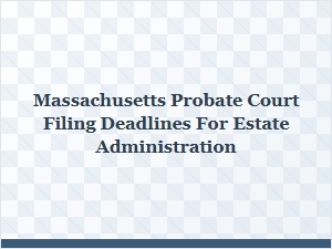 Massachusetts Probate Court Filing Deadlines
