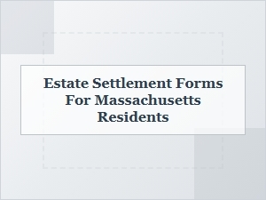 Estate Settlement Forms for Massachusetts Residents