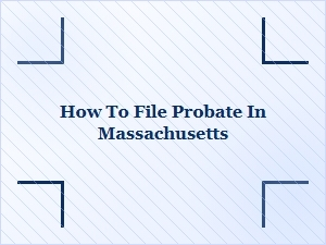How to File Probate in Massachusetts