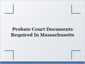 Probate Court Documents Required in Massachusetts