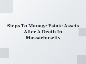 Steps to Manage Estate Assets as Executor in Massachusetts