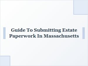 Guide to Submitting Estate Paperwork in Massachusetts