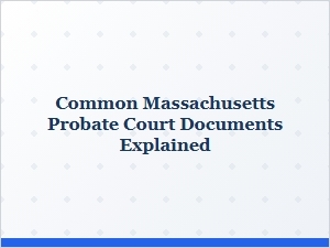 Common Massachusetts Probate Court Documents