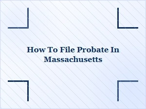 How to File Probate in Massachusetts