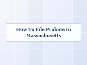 How to File Probate in Massachusetts