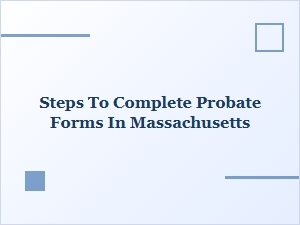 Steps to Complete Probate Forms in Massachusetts
