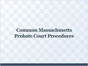 Common Massachusetts Probate Court Procedures