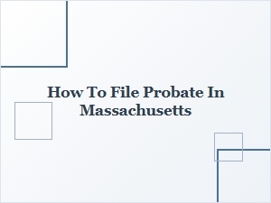 How to File Probate in Massachusetts