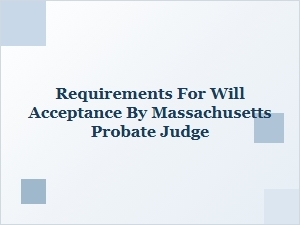 Requirements for Will Acceptance by Massachusetts Probate Judge